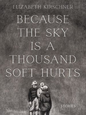 cover image of Because the Sky is a Thousand Soft Hurts